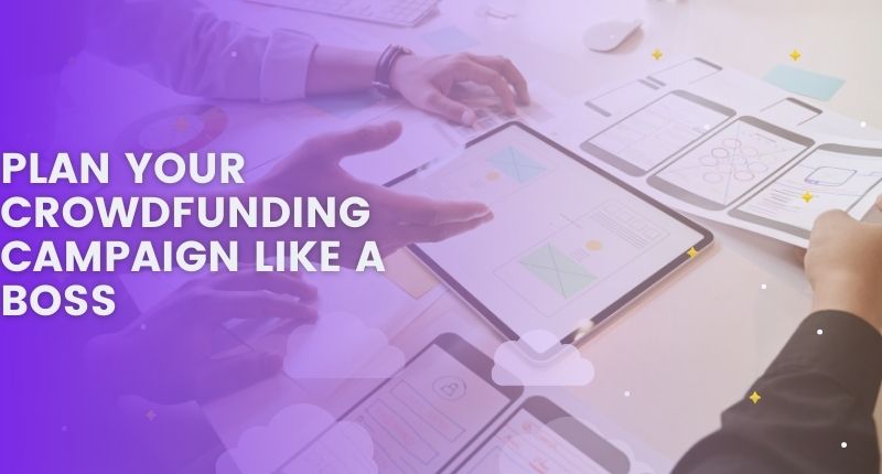 PLAN YOUR CROWDFUNDING CAMPAIGN LIKE A BOSS