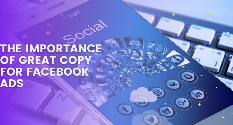 THE IMPORTANCE OF GREAT COPY FOR FACEBOOK ADS