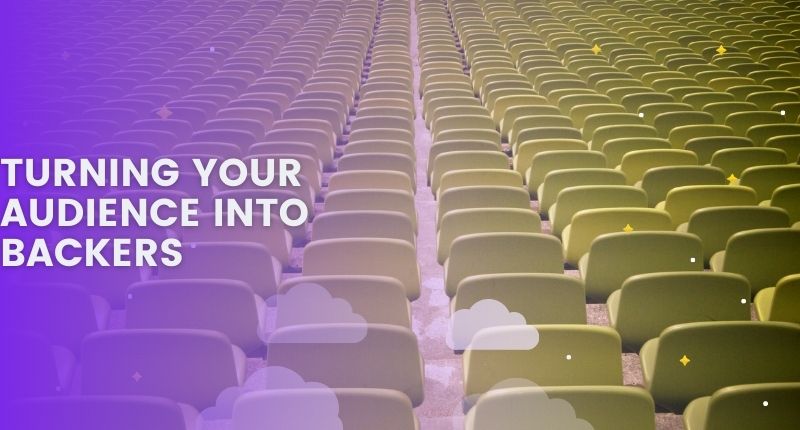 Turning Your Audience Into Backers
