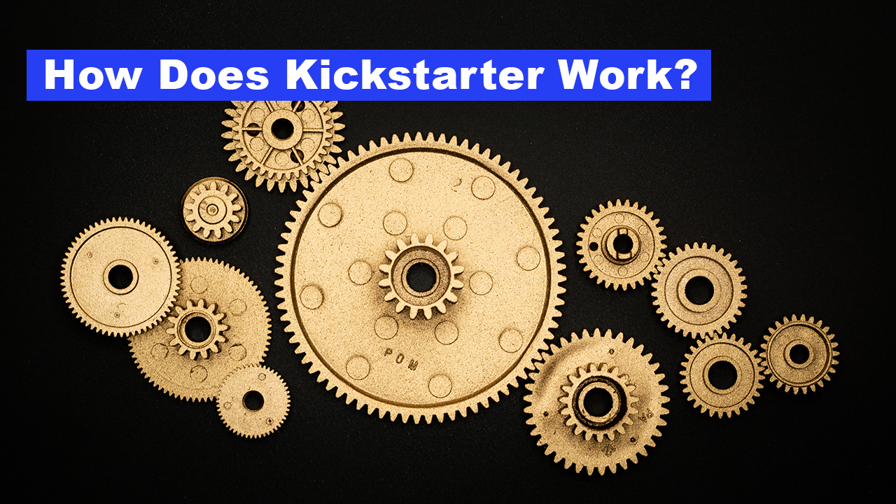 How Does Kickstarter Work?