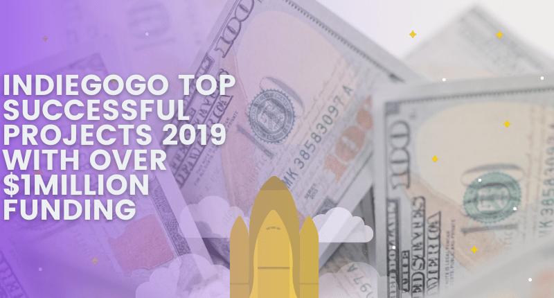 Indiegogo Top Successful Projects 2019 with Over $1Million Funding
