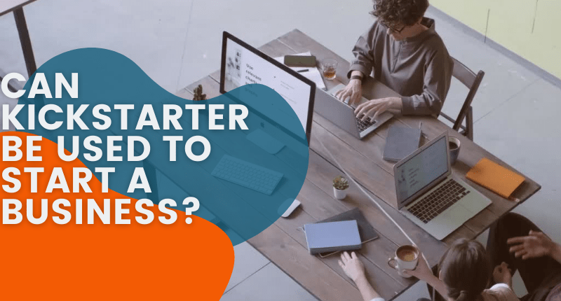 Can Kickstarter Be Used to Start a Business?