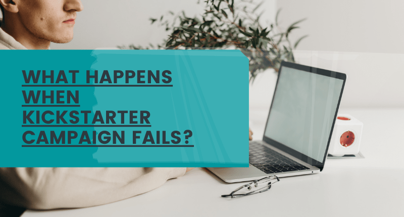 What Happens When Kickstarter Campaign Fails?