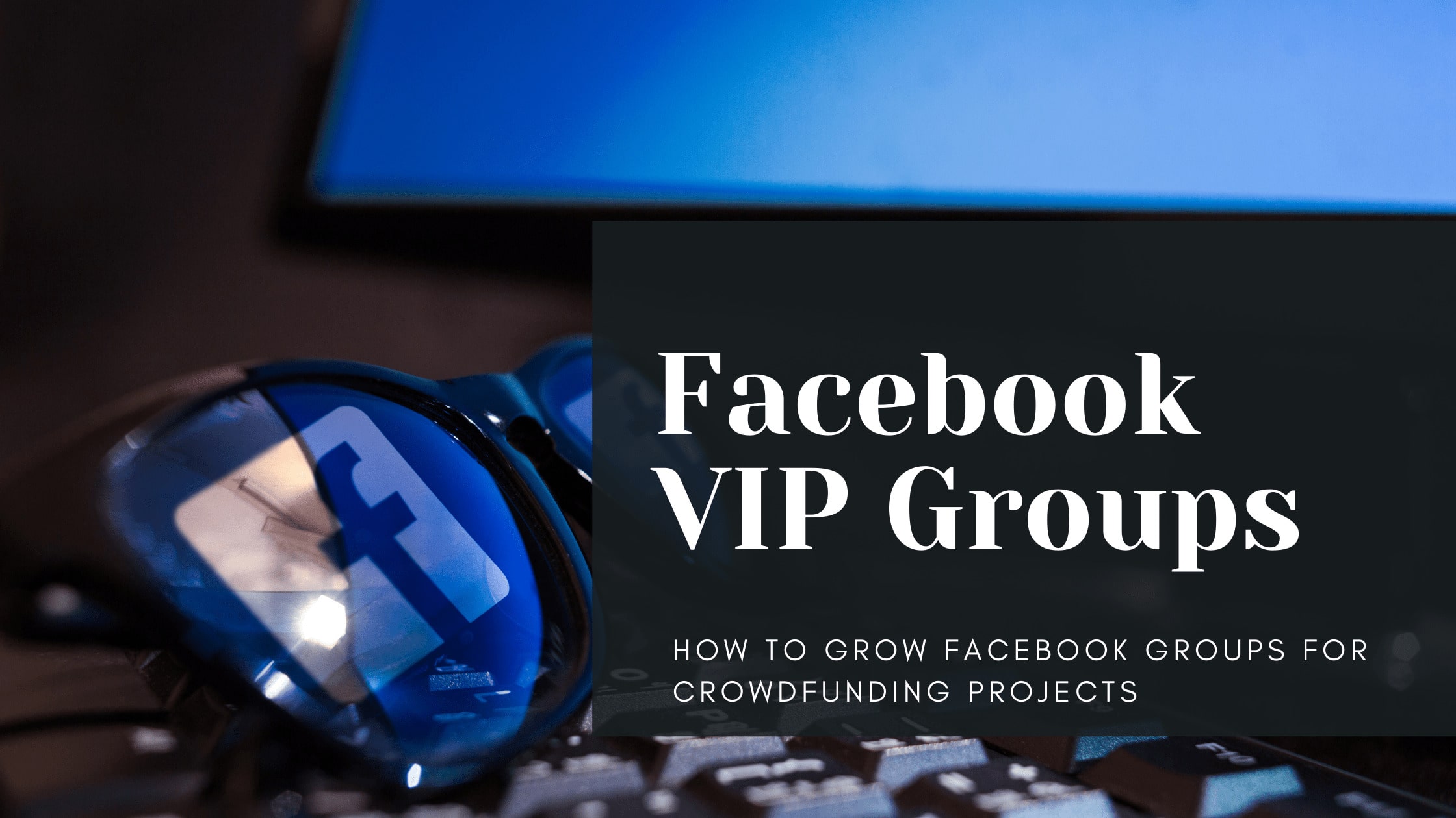FACEBOOK VIP GROUP FOR CROWDFUNDING PROJECTS